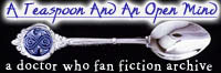 A Teaspoon And An Open Mind: A Doctor Who Fan Fiction Archive